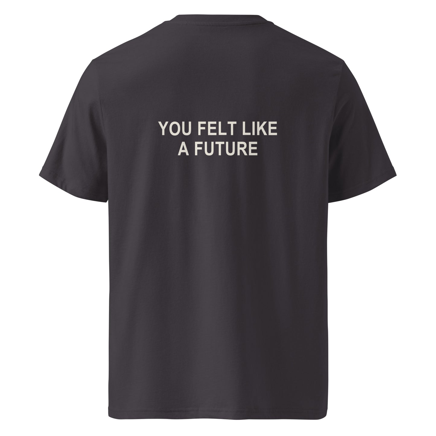 YOU FELT LIKE A FUTURE organic statement T-shirt in Anthracite, back print