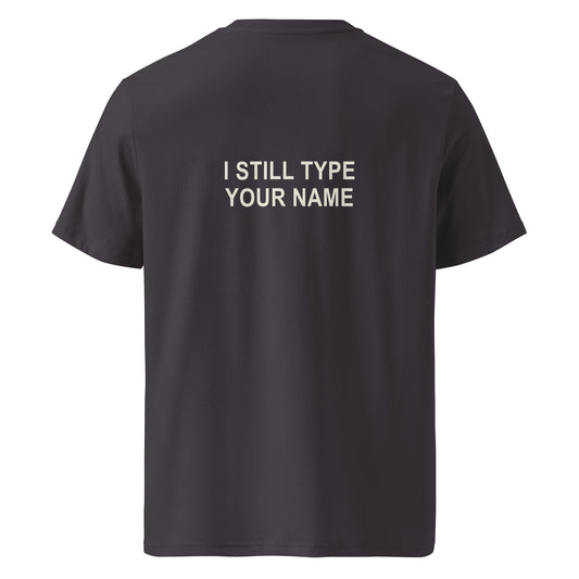 I STILL TYPE YOUR NAME organic statement T-shirt in Anthracite, back print
