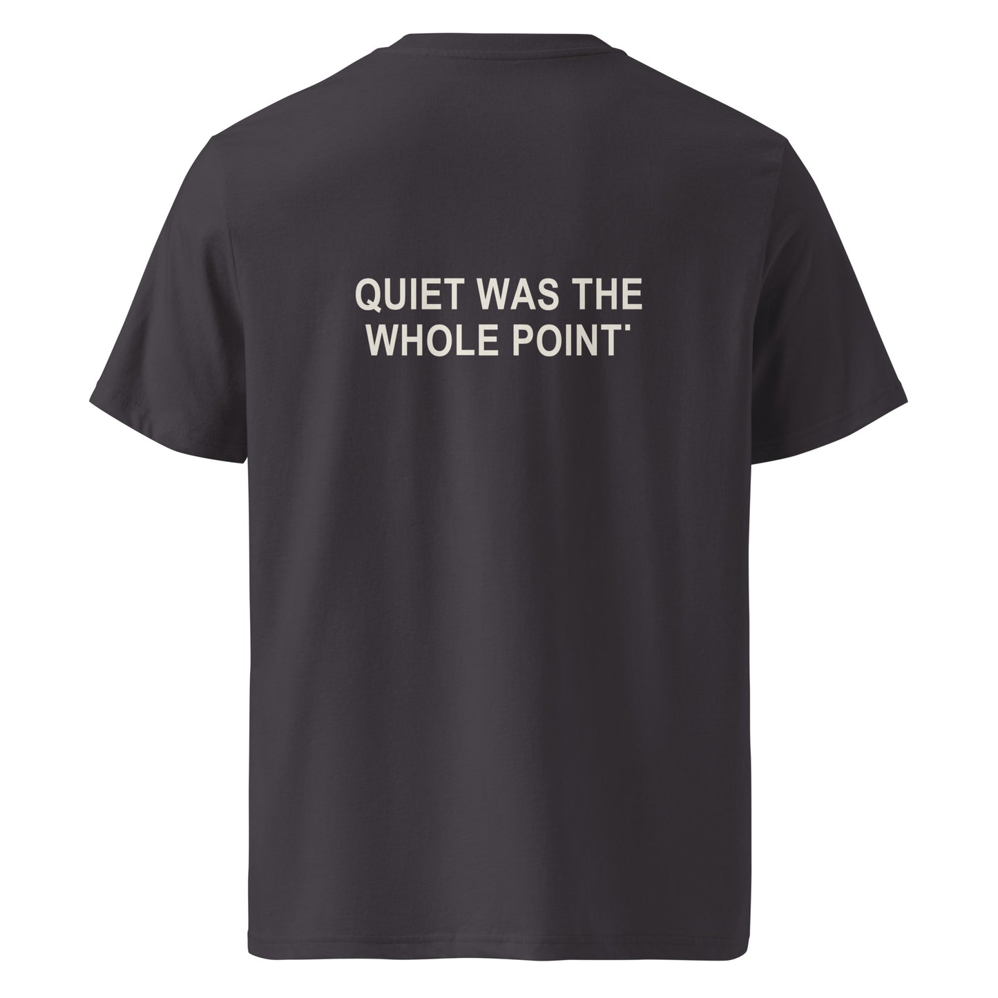 QUIET WAS THE WHOLE POINT organic statement T-shirt in Anthracite, back print