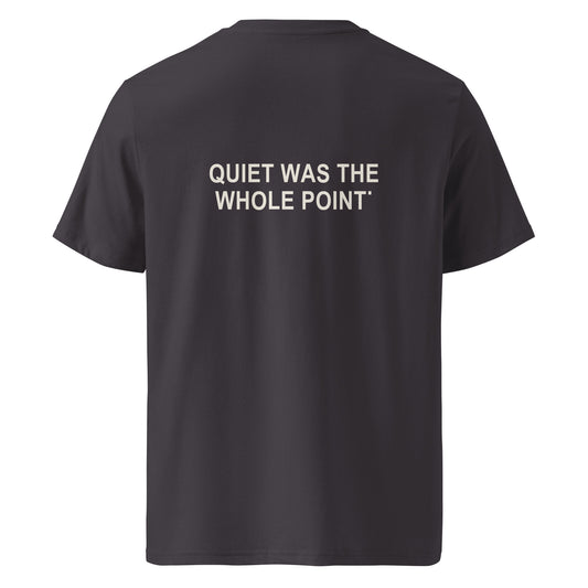 QUIET WAS THE WHOLE POINT organic statement T-shirt in Anthracite, back print