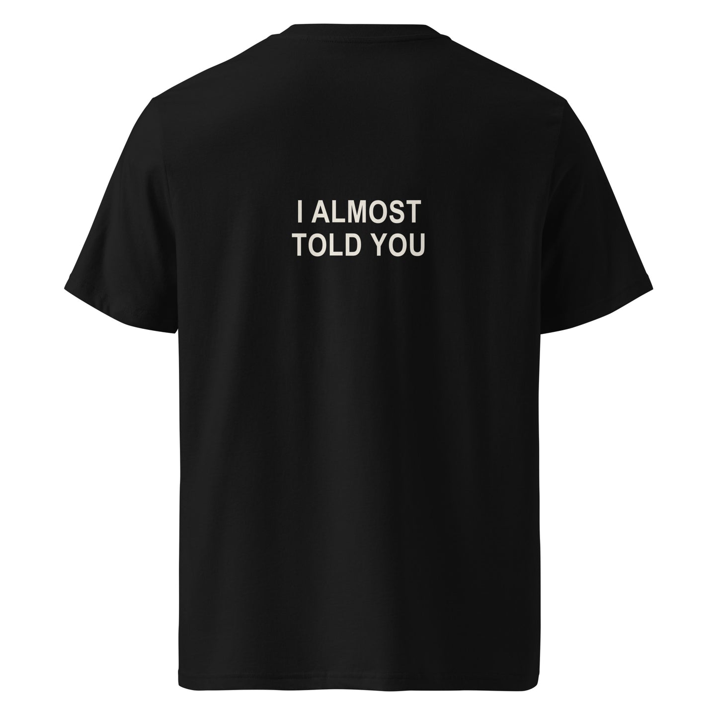 I ALMOST TOLD YOU organic statement T-shirt in Black, back print