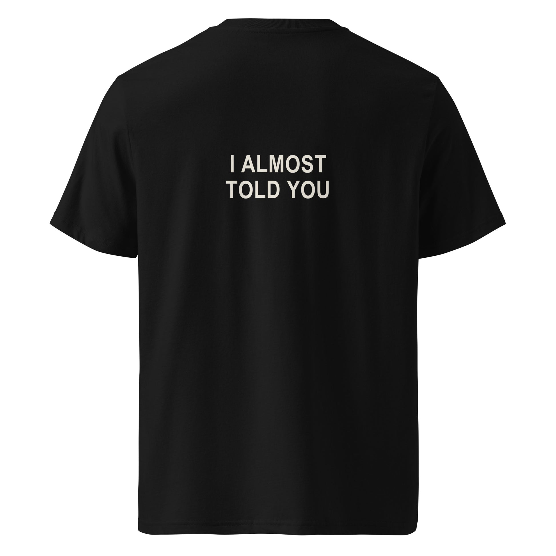 I ALMOST TOLD YOU organic statement T-shirt in Black, back print