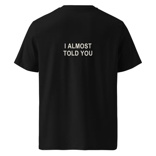 I ALMOST TOLD YOU organic statement T-shirt in Black, back print
