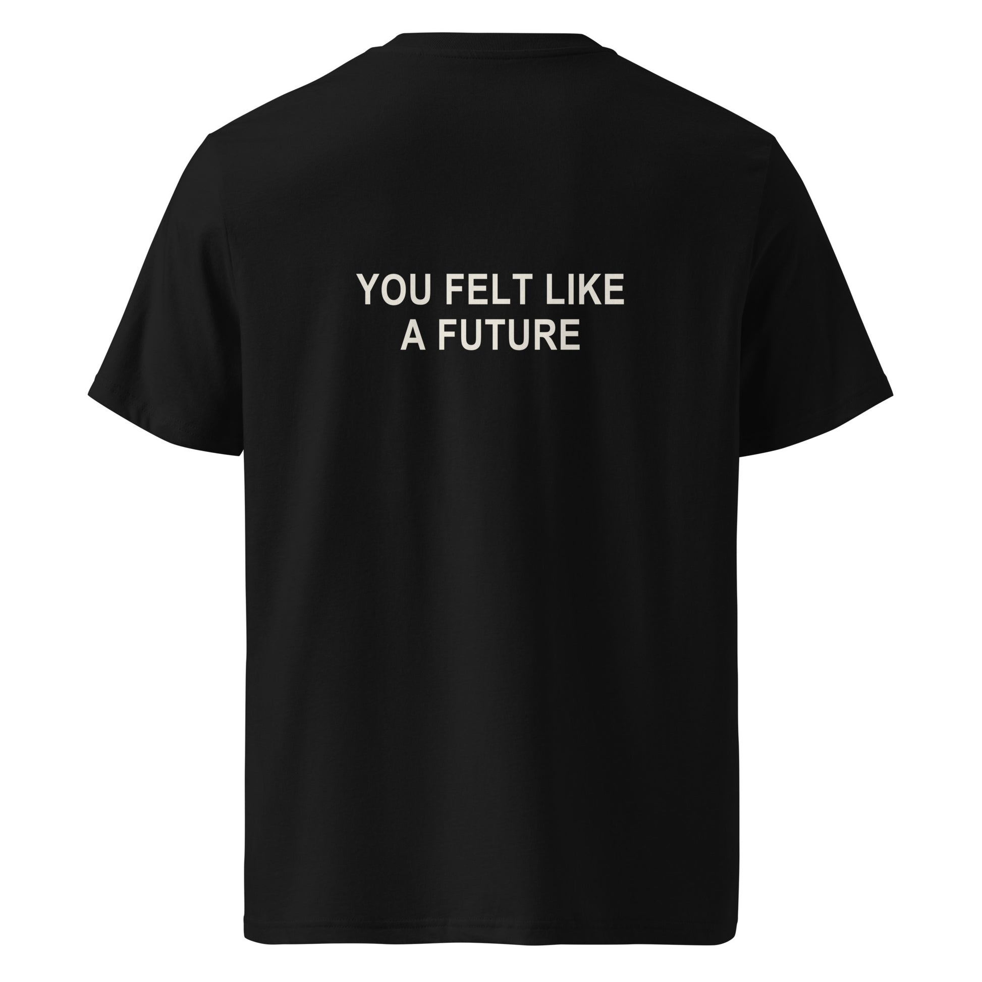 YOU FELT LIKE A FUTURE organic statement T-shirt in Black, back print