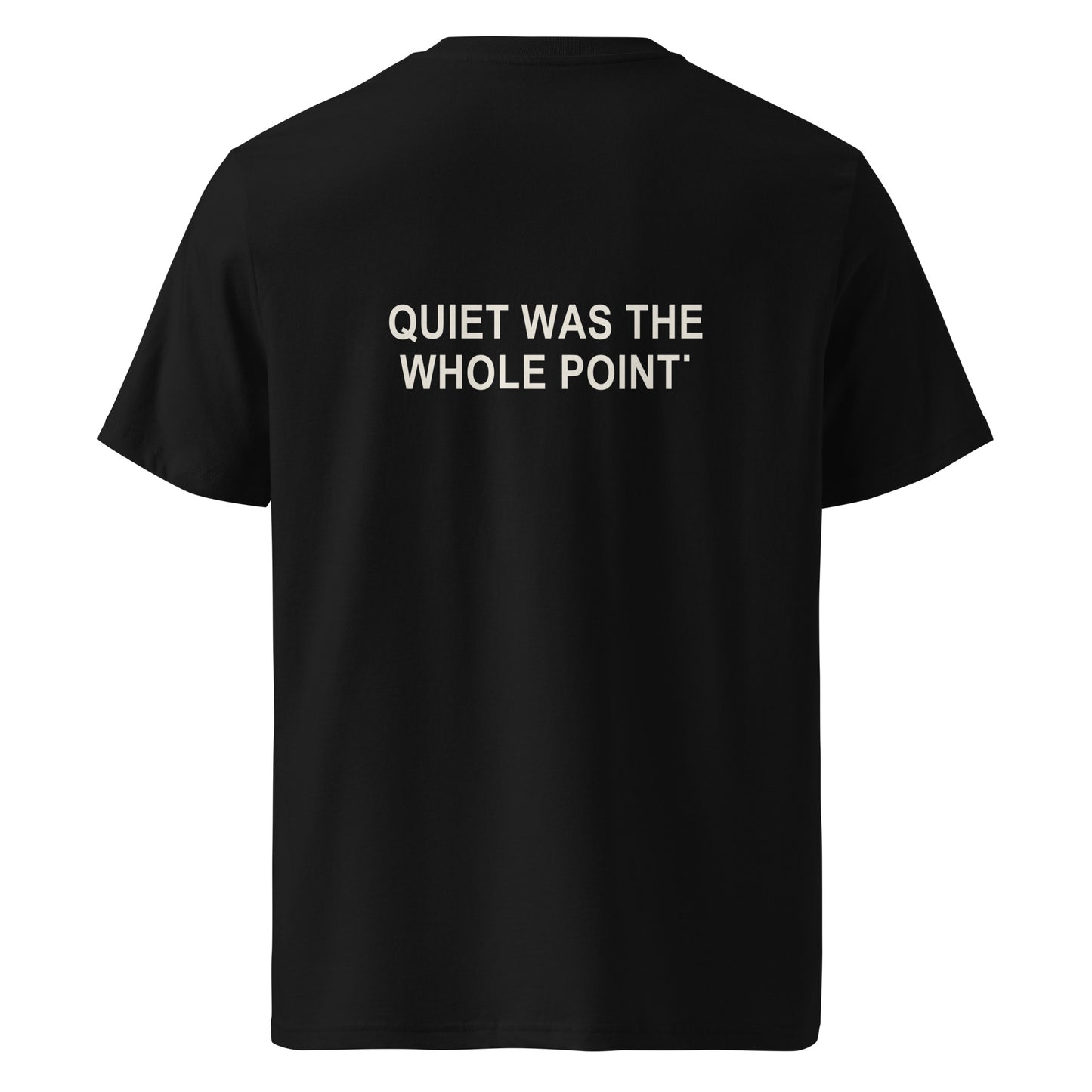 QUIET WAS THE WHOLE POINT organic statement T-shirt in Black, back print