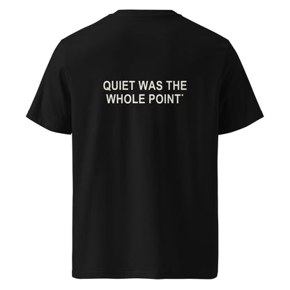 QUIET WAS THE WHOLE POINT organic statement T-shirt in Black, back print