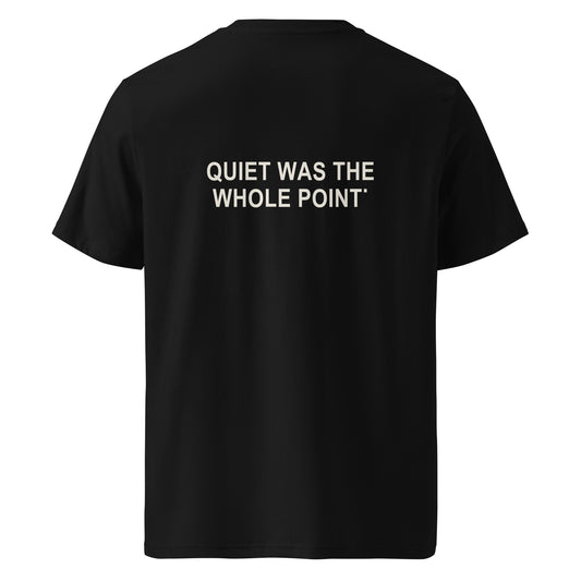 QUIET WAS THE WHOLE POINT organic statement T-shirt in Black, back print